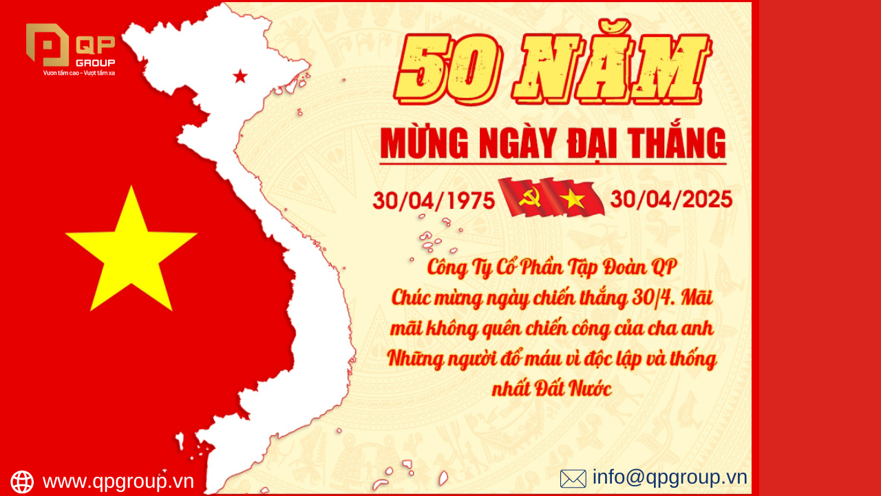 QP Group Hân Hoan Kỷ Niệm 50 Năm Ngày Giải Phóng Miền Nam, Thống Nhất Đất Nước (30/4/1975 – 30/4/2025)